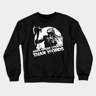 Axes speak louder than words Crewneck Sweatshirt